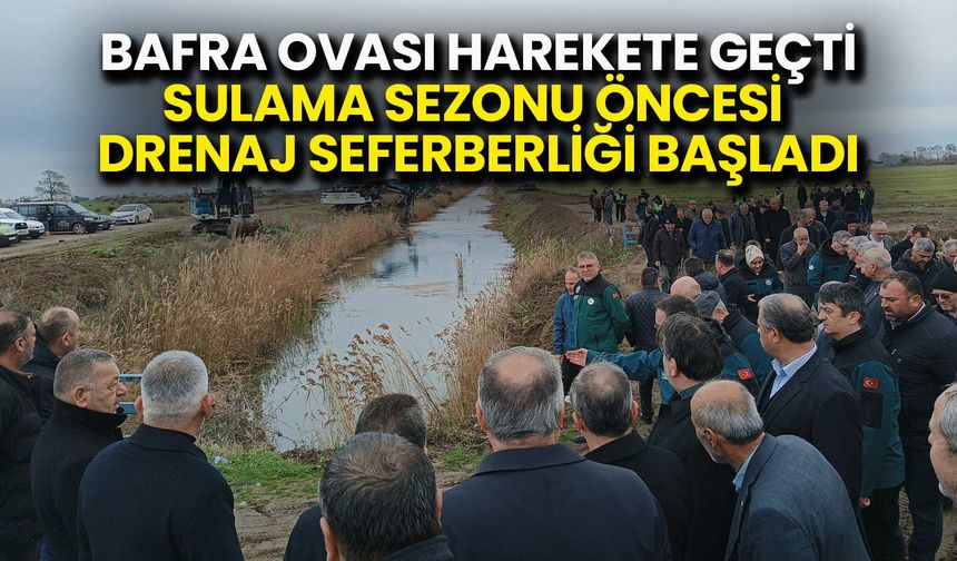 Bafra Ovası’nda Sulama Öncesi Kritik Hamle