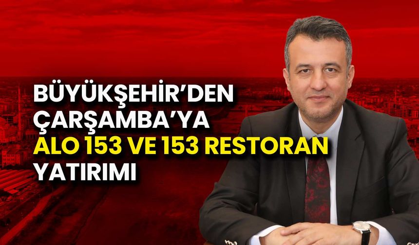 Çarşamba’ya Alo 153 ve 153 Restoran Yatırımı