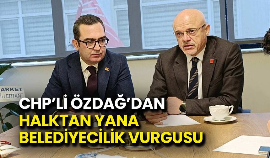 CHP'li Özdağ'dan Halktan Yana Belediyecilik Vurgusu