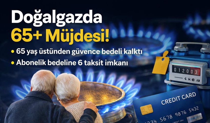 Doğalgaza 65 Yaş ve Güvence Bedeli Güncellemesi