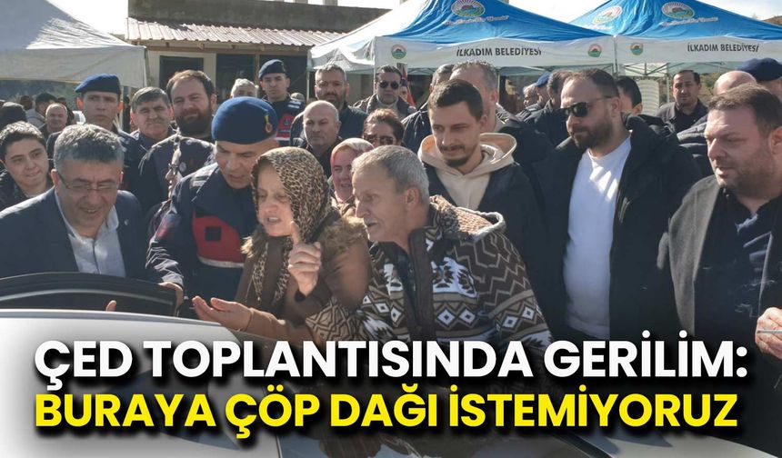 ÇED Toplantısında Gerilim: Buraya Çöp Dağı İstemiyoruz