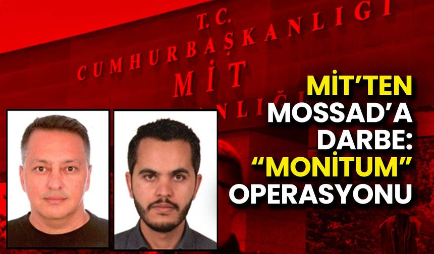 MİT’ten MOSSAD’a Darbe: “MONİTUM” Operasyonu