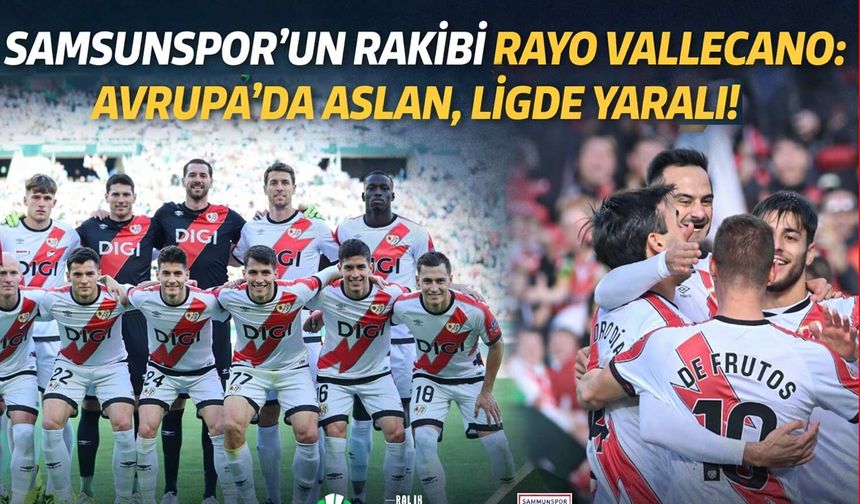 Samsunspor’un Rakibi Rayo Vallecano: Avrupa’da Aslan, Ligde Yaralı!
