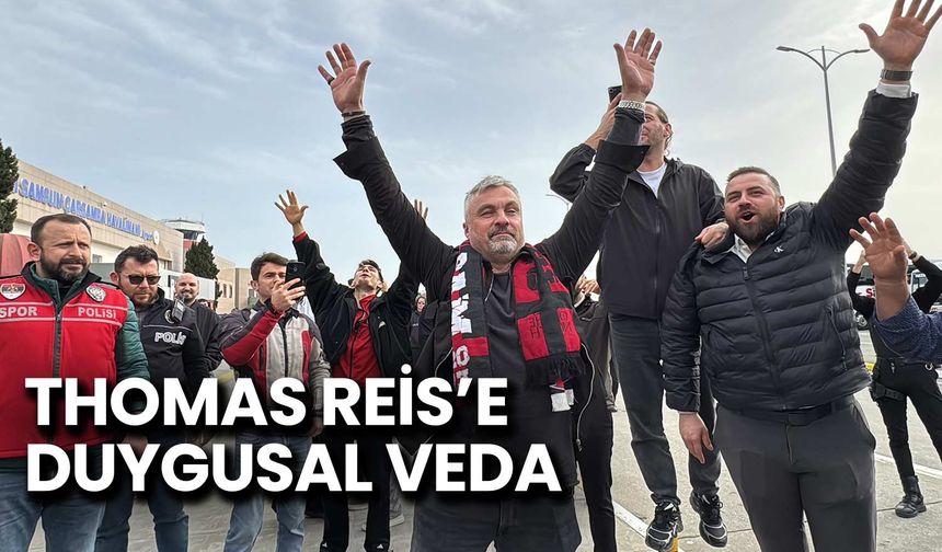 Reis, Samsun’a Gözyaşlarıyla Veda Etti