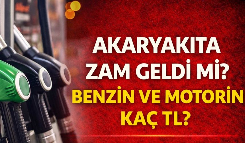 Akaryakıta Zam Geldi mi? Benzin ve Motorin Kaç TL?
