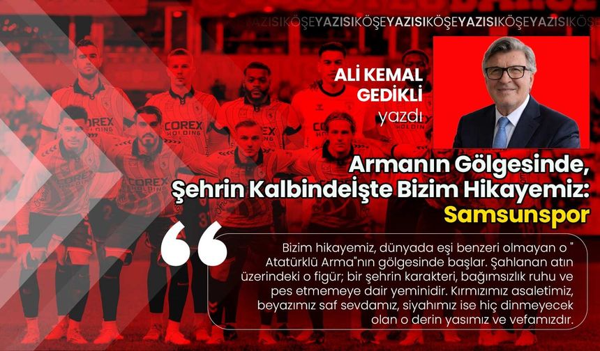 Armanın Gölgesinde, Şehrin Kalbinde İşte Bizim Hikayemiz: Samsunspor