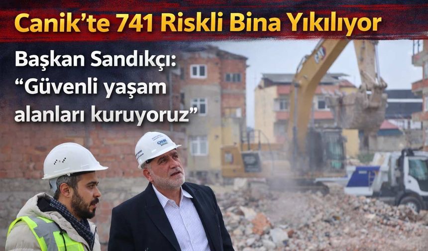 Canik’te 741 Riskli Bina Yıkılıyor