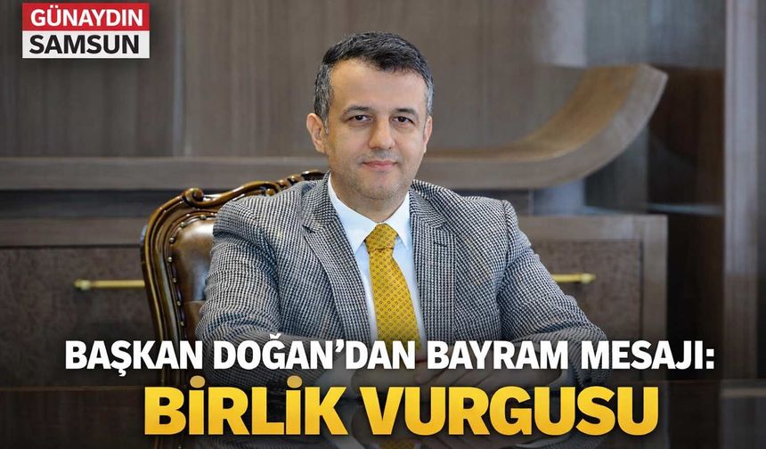 Başkan Doğan’dan Bayram Mesajı: Birlik Vurgusu