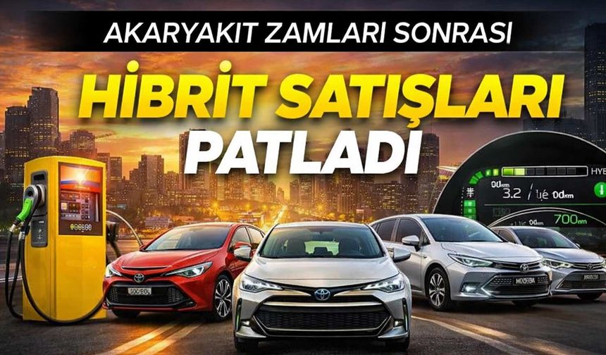 Akaryakıt Zammı Hibrit Araç Satışlarını Patlattı