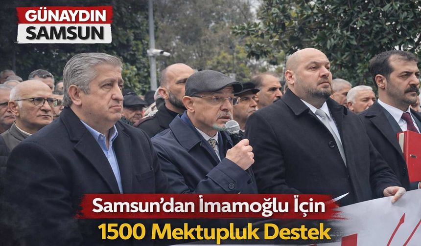 Samsun’dan İmamoğlu İçin 1500 Mektupluk Çağrı