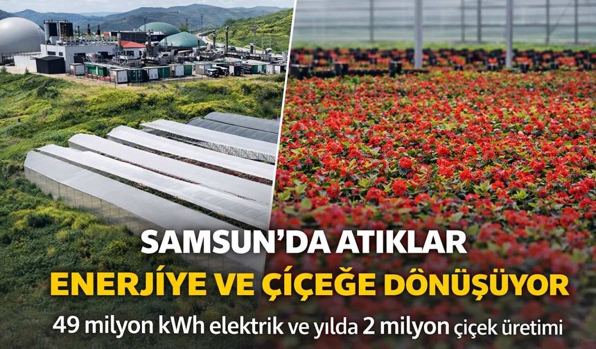 Samsun’da Atıklar Enerjiye ve Çiçeğe Dönüşüyor