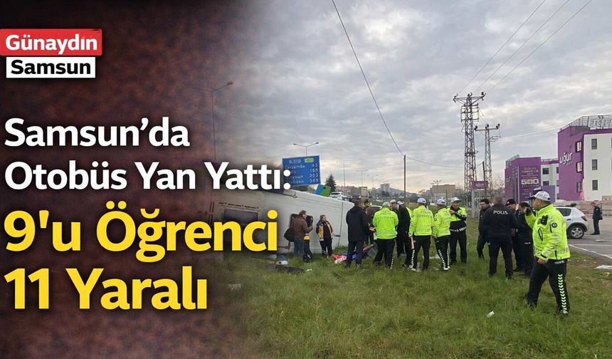 Samsun’da Otobüs Devrildi: 9'u Öğrenci 11 Yaralı