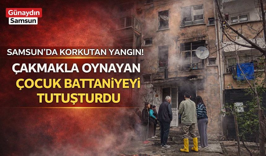 Samsun'da Çakmakla Oynayan Çocuk Battaniyeyi Tutuşturdu