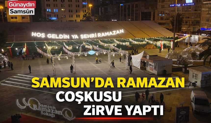 Samsun’da Ramazan Coşkusu Zirve Yaptı