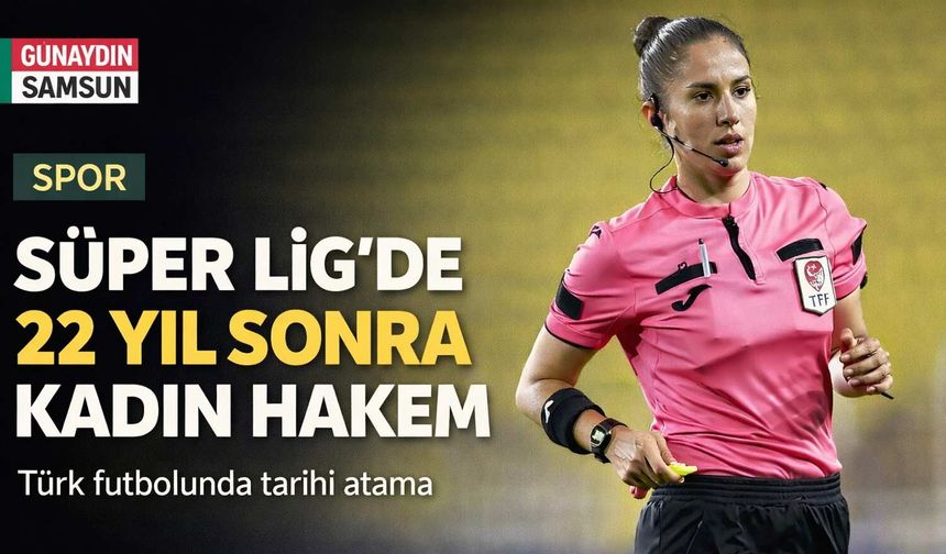 Süper Lig’de 22 Yıl Sonra Kadın Hakem Kararı
