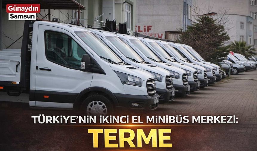 Türkiye'nin İkinci El Minibüs Merkezi: Terme