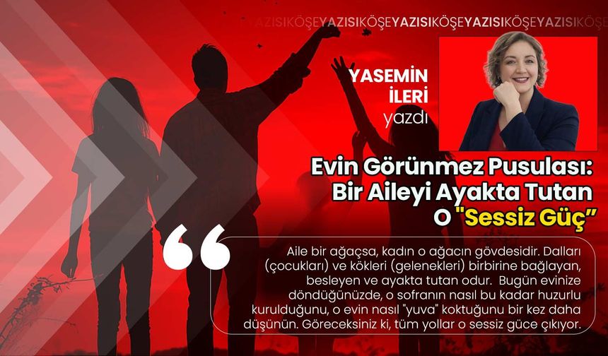 Evin Görünmez Pusulası: Bir Aileyi Ayakta Tutan O "Sessiz Güç”