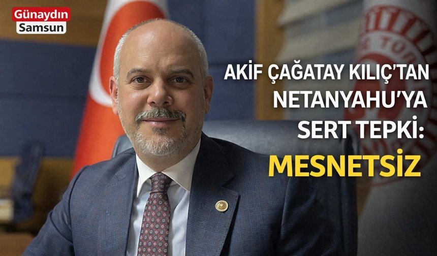 Akif Çağatay Kılıç’tan Netanyahu’ya Sert Tepki
