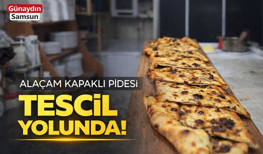 Alaçam Kapaklı Pidesi Tescil Yolunda!