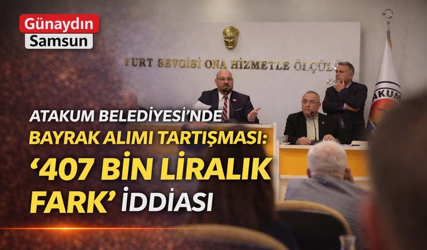 Atakum’da ‘Bayrak’ Krizi: 407 Bin TL’lik Fark İddiası!