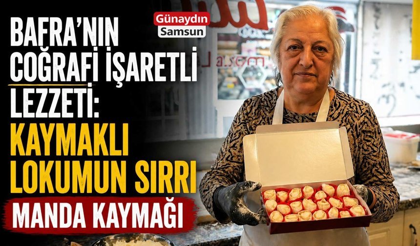 Bafra Kaymaklı Lokumunun Sırrı Açıklandı