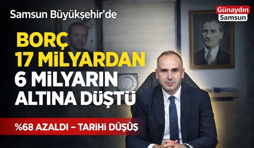 Samsun Büyükşehir’de Borç 17 Milyardan 6 Milyarın Altına Düştü