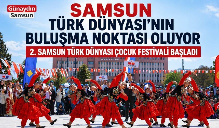 Samsun Türk Dünyası’nı Ağırlıyor! Çocuk Festivali Coşkuyla Başladı