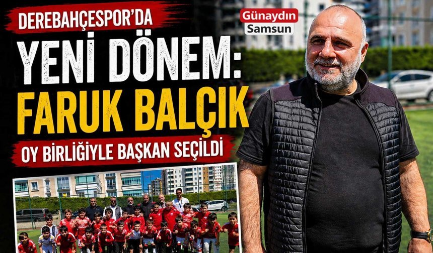Derebahçespor’da Yeni Dönem: Faruk Balçık Oy Birliğiyle Başkan