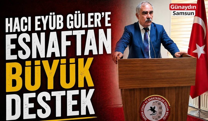 Hacı Eyüb Güler’e Esnaftan Büyük Destek