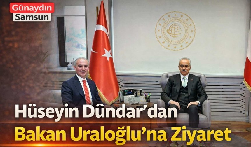Hüseyin Dündar’dan Bakan Uraloğlu’na Ziyaret