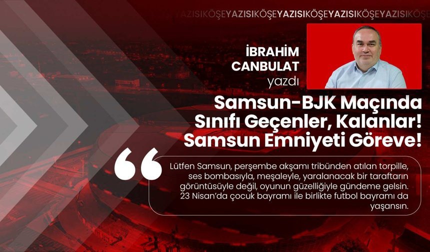 Samsun-BJK Maçında Sınıfı Geçenler, Kalanlar! Samsun Emniyeti Göreve!