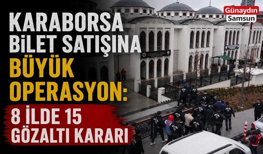 Karaborsa Bilet Satışına Büyük Operasyon: 8 İlde 15 Gözaltı Kararı