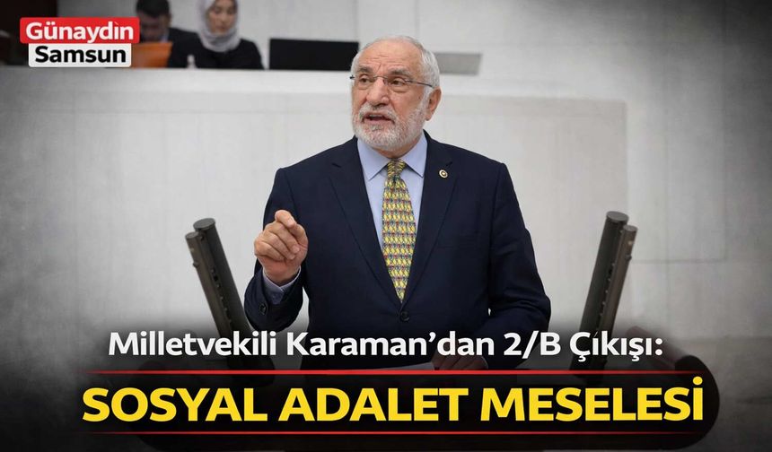 Milletvekili Karaman’dan 2/B Çıkışı: Sosyal Adalet Meselesi