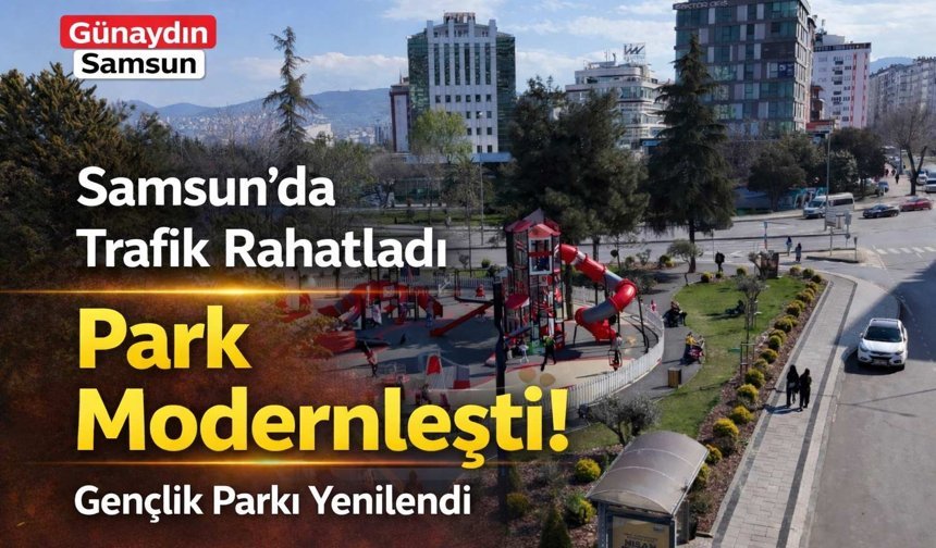 Gençlik Parkı Yenilendi: Trafik Rahatladı, Çehre Değişti!