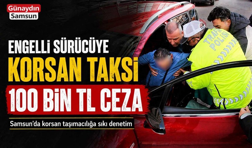 Engelli Korsan Taksi Sürücüsüne 100 Bin Lira Ceza