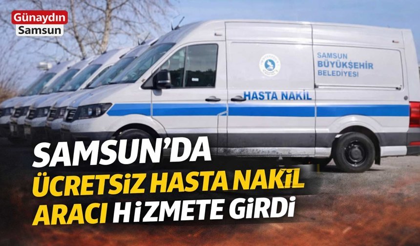 Samsun’da Ücretsiz Hasta Nakil Aracı Hizmete Girdi