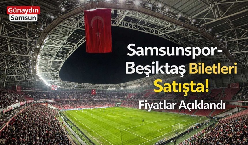 Samsunspor-Beşiktaş Biletleri Satışta! Fiyatlar Açıklandı
