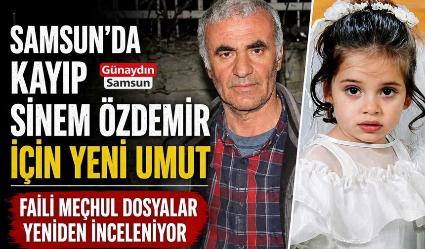 26 Yıllık Kayıp Dosyası Yeniden Açıldı: Sinem İçin Umut Yeniden Yeşerdi
