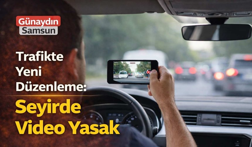 Trafikte Yeni Düzenleme: Seyirde Video Yasak