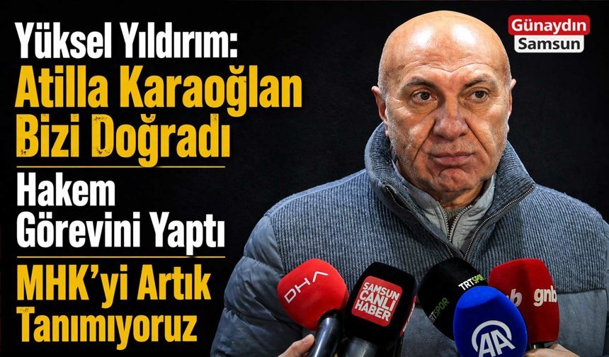 Yüksel Yıldırım’dan Atilla Karaoğlan’a Sert Tepki: Samsunspor’u Doğradı