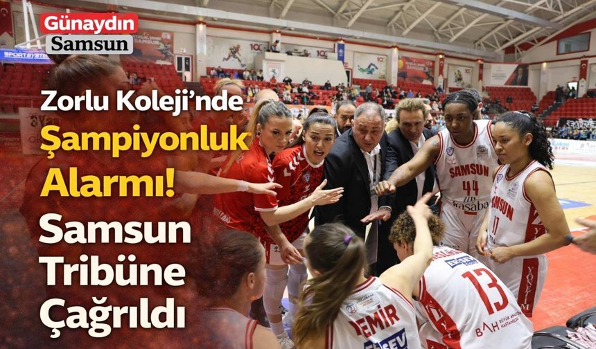 Zorlu Koleji’nde Şampiyonluk Alarmı! Samsun Tribüne Çağrıldı