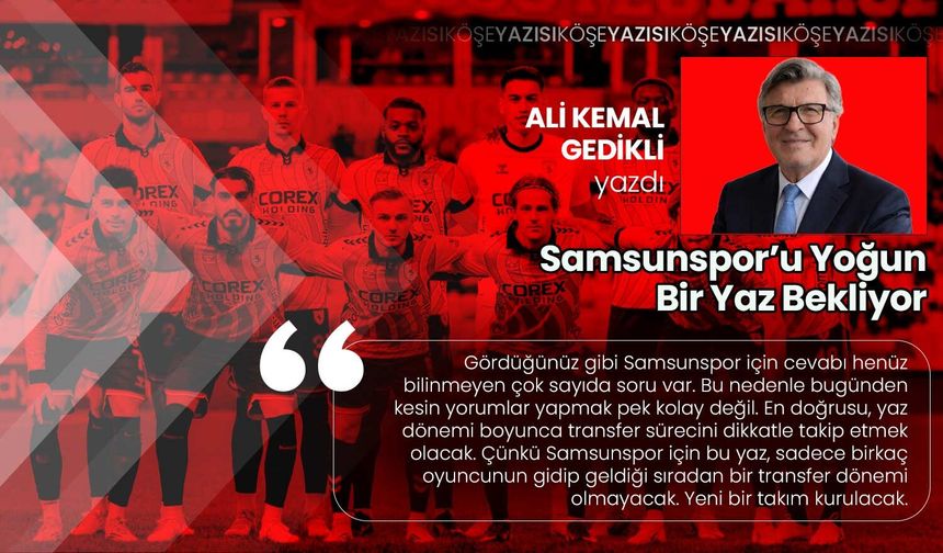 Samsunspor’u Yoğun Bir Yaz Bekliyor