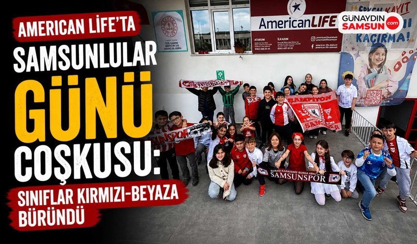 American Life’ta Samsunlular Günü Coşkusu: Sınıflar Kırmızı-Beyaza Büründü