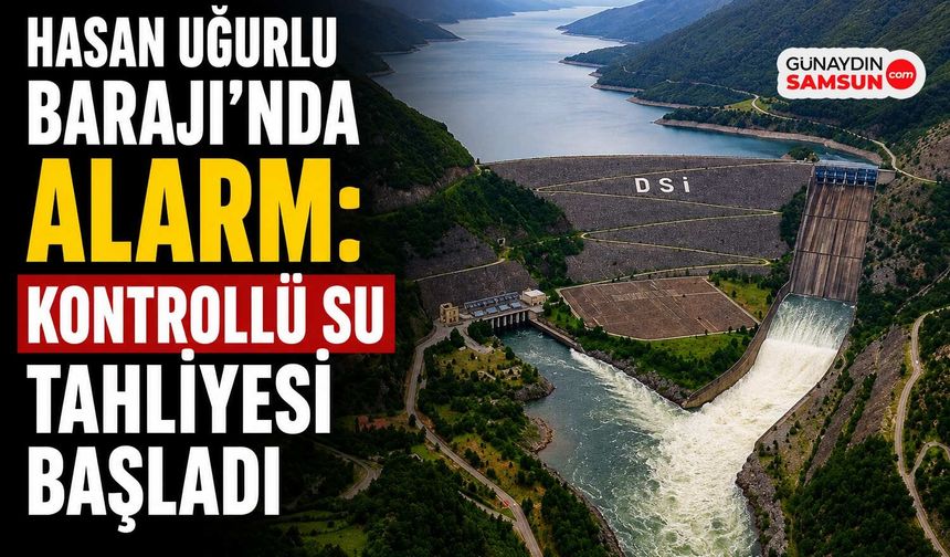 Hasan Uğurlu Barajı’nda Alarm: Kontrollü Su Tahliyesi Başladı