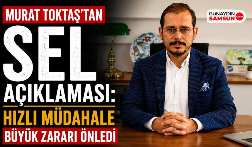 Murat Toktaş: Hızlı Müdahale Büyük Zararı Önledi