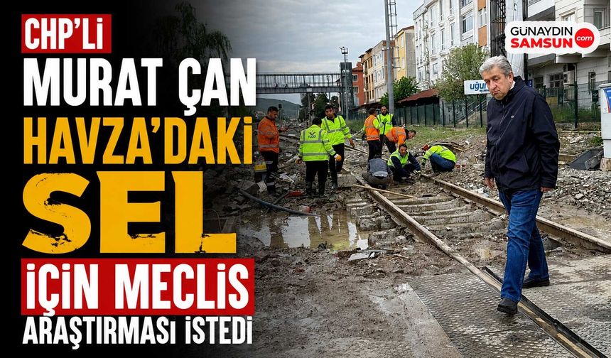 Murat Çan Havza Seli İçin Meclis Araştırması İstedi