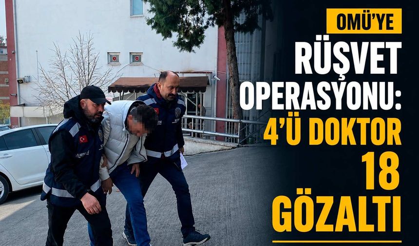 OMÜ'ye Rüşvet Operasyonu: 4'ü Doktor 18 Gözaltı