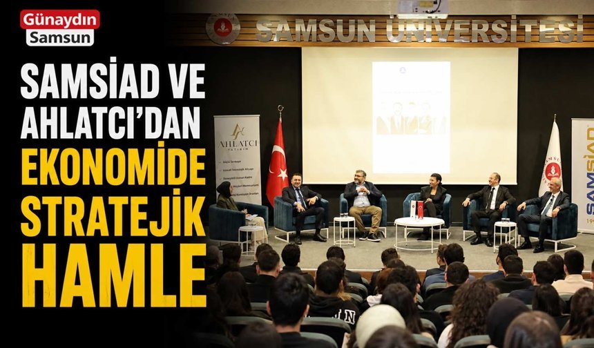 SAMSİAD ve Ahlatcı’dan Ekonomide Stratejik Hamle