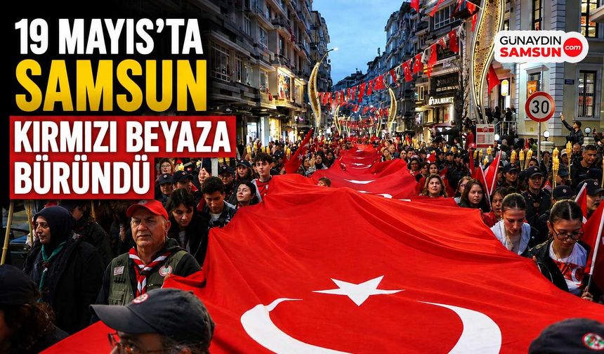 19 Mayıs’ta Samsun Kırmızı Beyaza Büründü