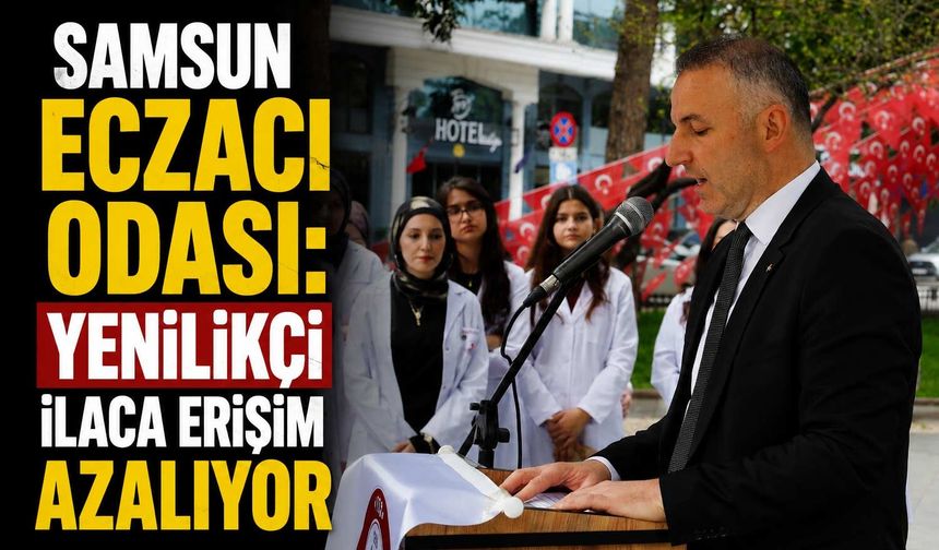 Samsun Eczacı Odası: Yenilikçi İlaca Erişim Azalıyor